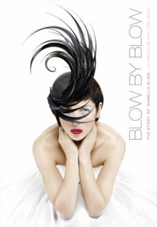 Blow By Blow: The Story of Isabella Blow by Detmar Blow