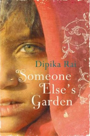 Someone Else's Garden by Dipika Rai