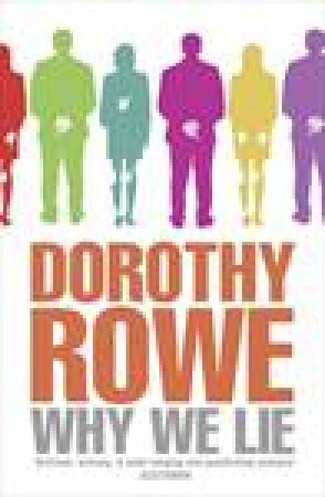 Why We Lie: The Source of Our Disasters by Dorothy Rowe