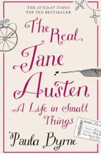 The Real Jane Austen A Life in Small Things