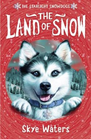 Starlight Snowdogs: The Land of Snow by Skye Waters