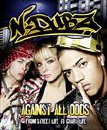 Against All Odds: From Street Life to Chart Life by N-Dubz