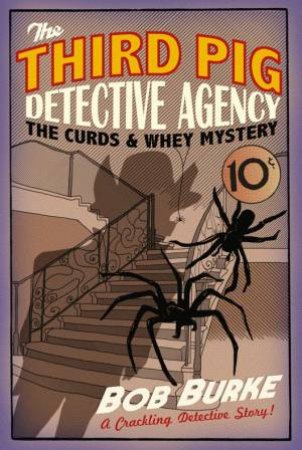 Third Pig Detective Agency: The Curds and Whey Mystery by Bob Burke