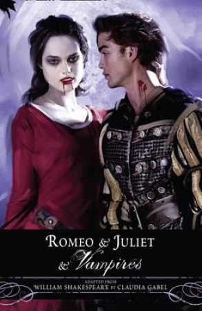 Romeo And Juliet And Vampires by Claudia Gabel