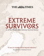 The Times Great Escapes and Heroic Survival 60 of the Worlds Most Extre