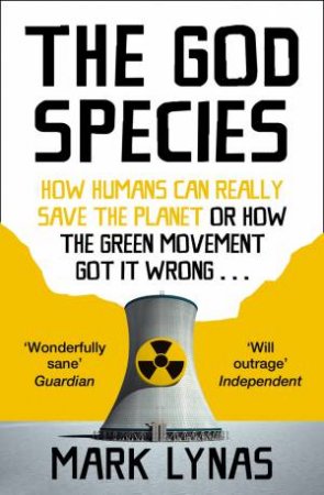 The God Species: How the Planet Can Survive the Age of Humans by Mark Lynas