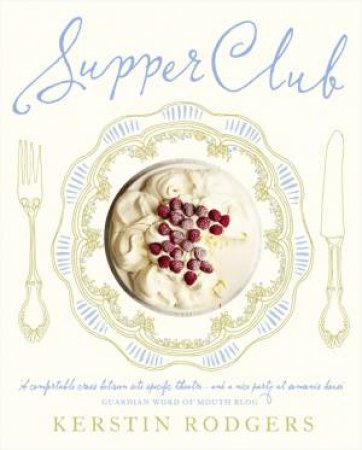 Supper Club: Recipes and Notes from the Underground Restaurant by Kerstin Rodgers