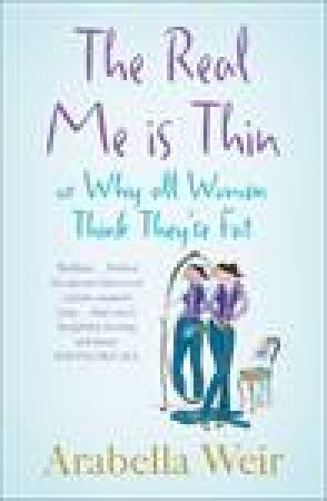 The Real Me Is Thin by Arabella Weir