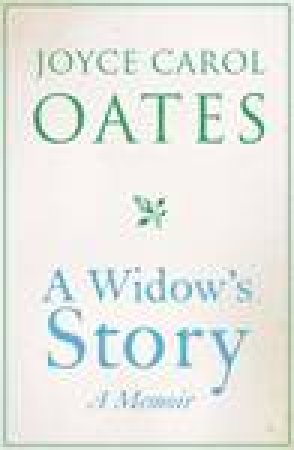 A Widow's Story: A Memoir by Joyce Carol Oates