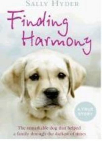 Finding Harmony: The Remarkable Dog That Helped A Family Through The by Sally Hyder