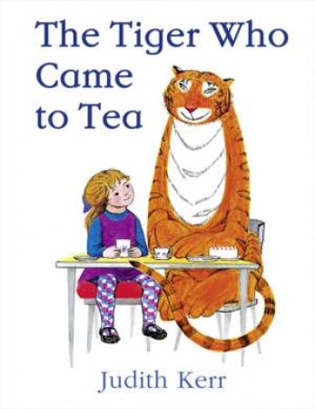 The Tiger Who Came To Tea by Judith Kerr