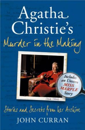 Agatha Christie's Murder in The Making: Stories and Secrets From Her Archives by John Curran