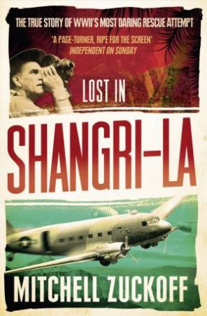 Lost In Shangri-la: Escape From aAHidden World - A True Story by Mitchell Zuckoff