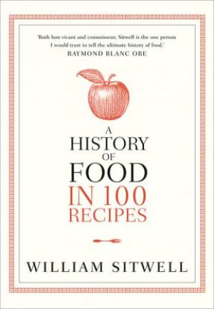 History of Food in 100 Recipes by William Sitwell