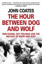 The Hour Between Dog And Wolf Risktaking Gut Feelings and the Biologyof Boom and Bust