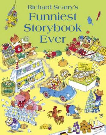 Richard Scarry's Funniest Storybook Ever by Richard Scarry