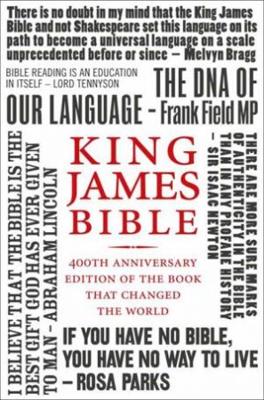 King James Bible: 400th Anniversary Edition of the Book that Changed the World by Various 