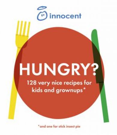 Innocent Hungry? The Innocent Recipe Book for Filling Your Family with by Innocent