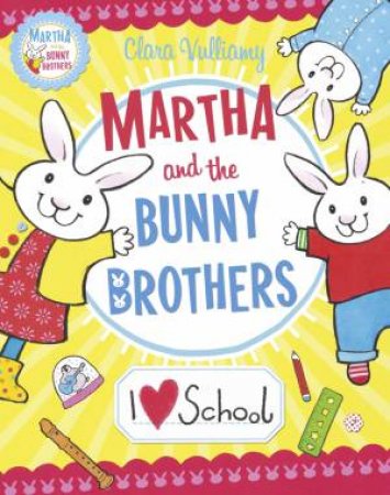 Martha aAnd The Bunny Brothers:  I Heart School by Clara Vulliamy