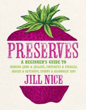 Preserves: A Beginner's Guide to Making Jams and Jellies, Chutneys and by Jill Nice