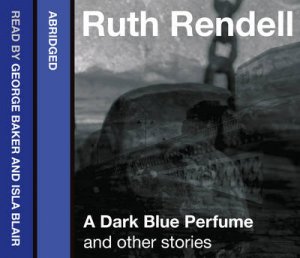 A Dark Blue Perfume And Other Stories [abridged Edition] by Ruth Rendell