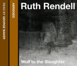 Wolf To The Slaughter [abridged Edition] by Ruth Rendell