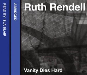 Vanity Dies Hard [abridged Edition] by Ruth Rendell