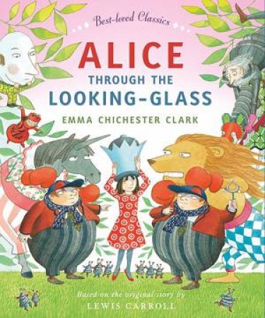 Best-loved Classics: Alice Through The Looking Glass by Emma Chichester Clark