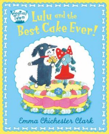 Lulu and The Best Cake Ever by Emma Chichester Clark