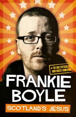 Scotland's Jesus: The Only Officially Non-Racist Comedian by Frankie Boyle