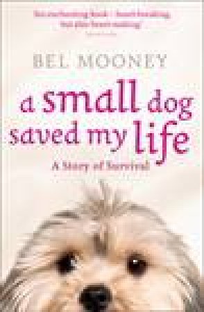 A Small Dog Saved My Life by Bel Mooney