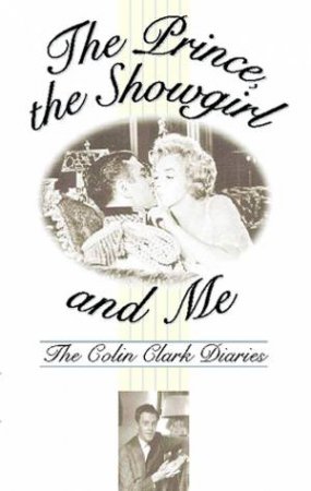 The Prince, the Showgirl and Me by Colin Clark