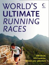 The Worlds Ultimate Running Races 500 Races 101 Countries Choose Your Adventure