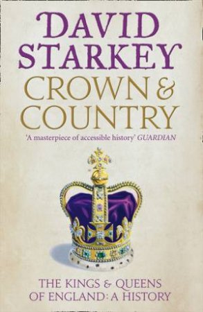 Crown And Country: A History of England Through the Monarchy by David Starkey