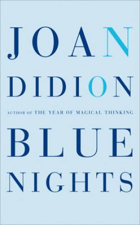 Blue Nights by Joan Didion