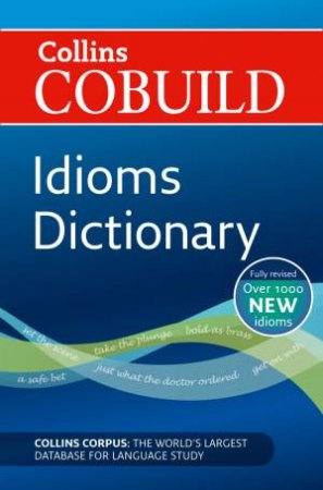 Collins COBUILD Idioms Dictionary (3rd Edition) by Various 