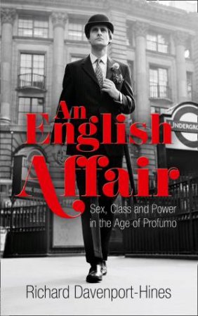 An English Affair: Sex, Class and Power in the Age of Profumo by Richard Davenport-Hines