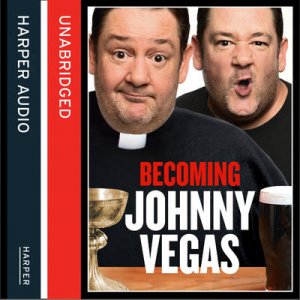 Becoming Johnny Vegas [Unabridged Edition] by Johnny Vegas