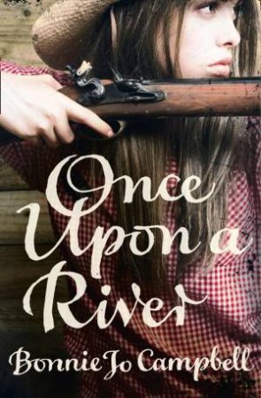 Once Upon A River by Bonnie Jo Campbell