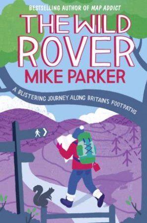 The Wild Rover: A Blistering Journey Along Britain's Footpaths by Mike Parker