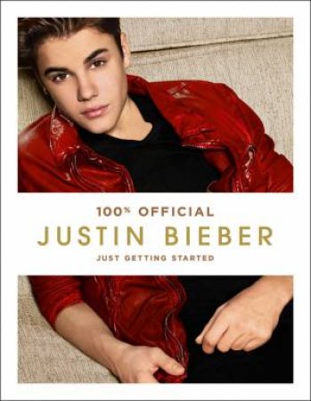 Justin Bieber: Just Getting Started by Justin Bieber