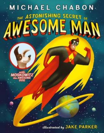 The Astonishing Secret of Awesome Man by Michael Chabon