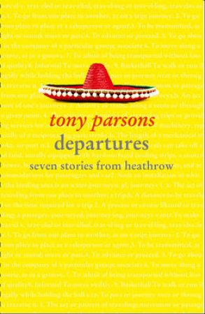 Departures: Seven Stories From Heathrow by Tony Parsons