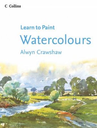 Collins Learn To Paint: Watercolours by Alwyn Crawshaw