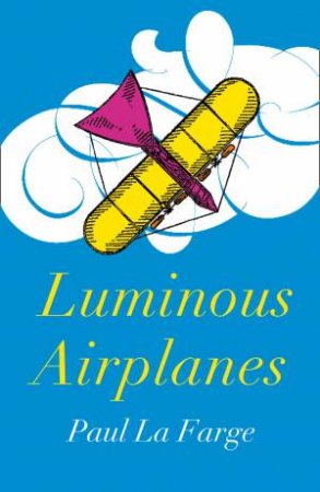 Luminous Airplanes by Paul La Farge