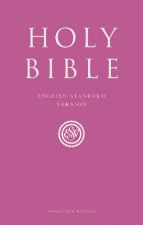 Holy Bible: English Standard Version (ESV) Anglicized Pink Gift and Award by Various