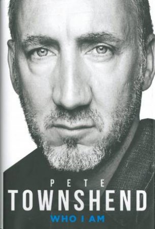 Pete Townshend: Who I Am by Peter Townshend