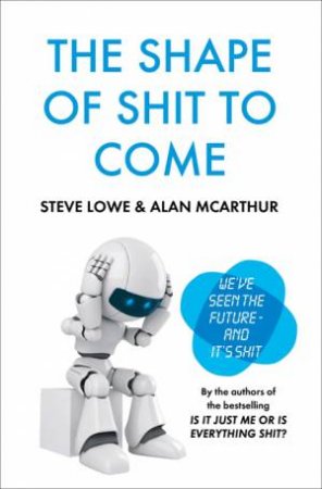 The Shape Of Shit To Come by Alan McArthur