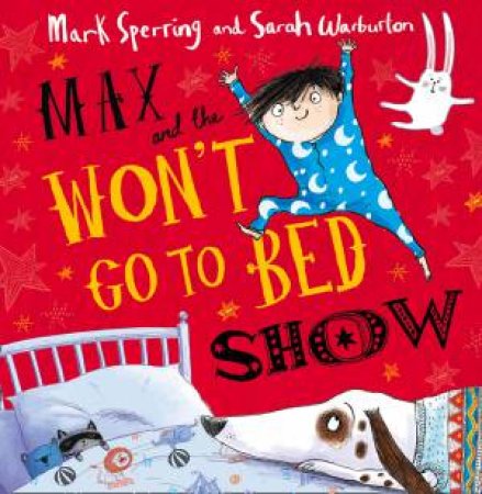 Max and the Won't Go to Bed Show by Mark Sperring