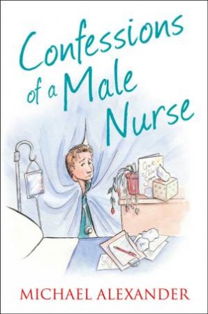 Confessions of a Male Nurse by Michael Alexander